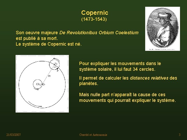 Copernic (1473 -1543) Son oeuvre majeure De Revolutionibus Orbium Coelestium est publié à sa