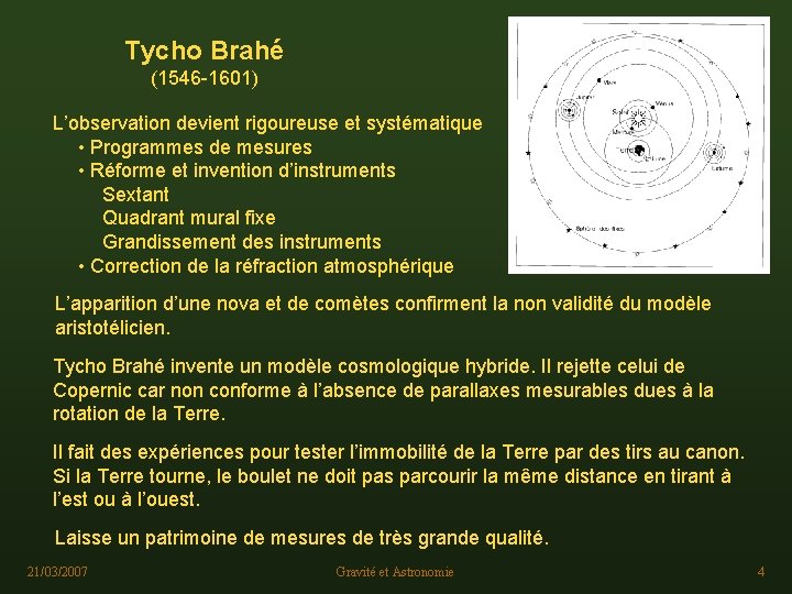 Tycho Brahé (1546 -1601) L’observation devient rigoureuse et systématique • Programmes de mesures •