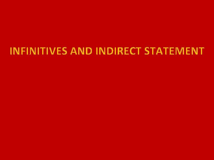 INFINITIVES AND INDIRECT STATEMENT 