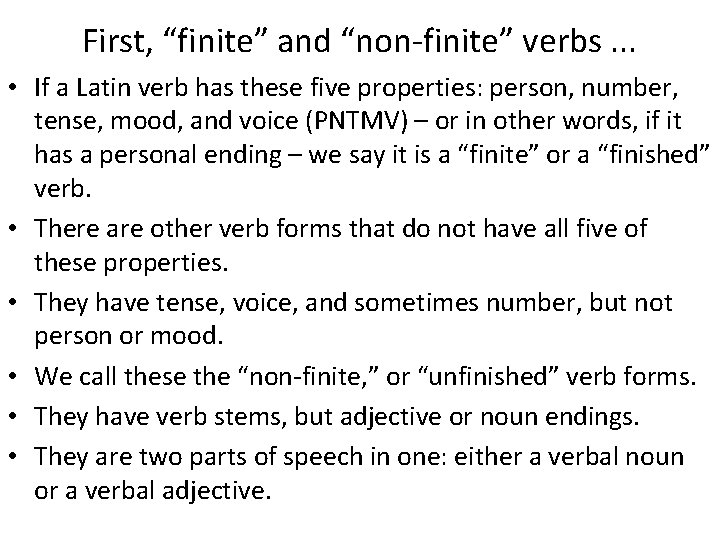 First, “finite” and “non-finite” verbs. . . • If a Latin verb has these