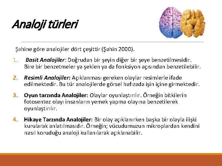 Analoji türleri Şahine göre analojiler dört çeşittir (Şahin 2000). 1. Basit Analojiler: Doğrudan bir