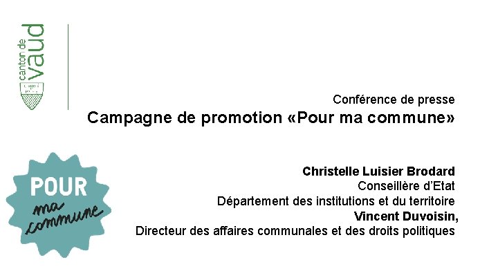 Conférence de presse Campagne de promotion «Pour ma commune» Christelle Luisier Brodard Conseillère d’Etat