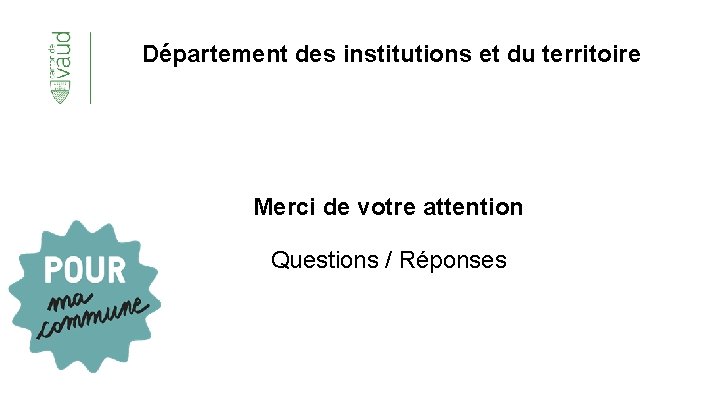 Département des institutions et du territoire Merci de votre attention Questions / Réponses 