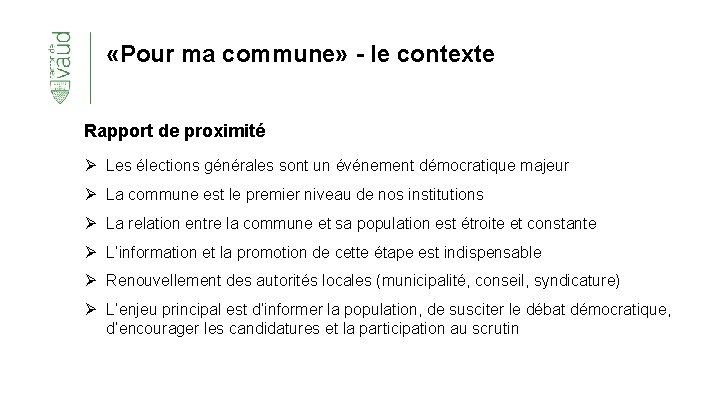  «Pour ma commune» - le contexte Rapport de proximité Ø Les élections générales