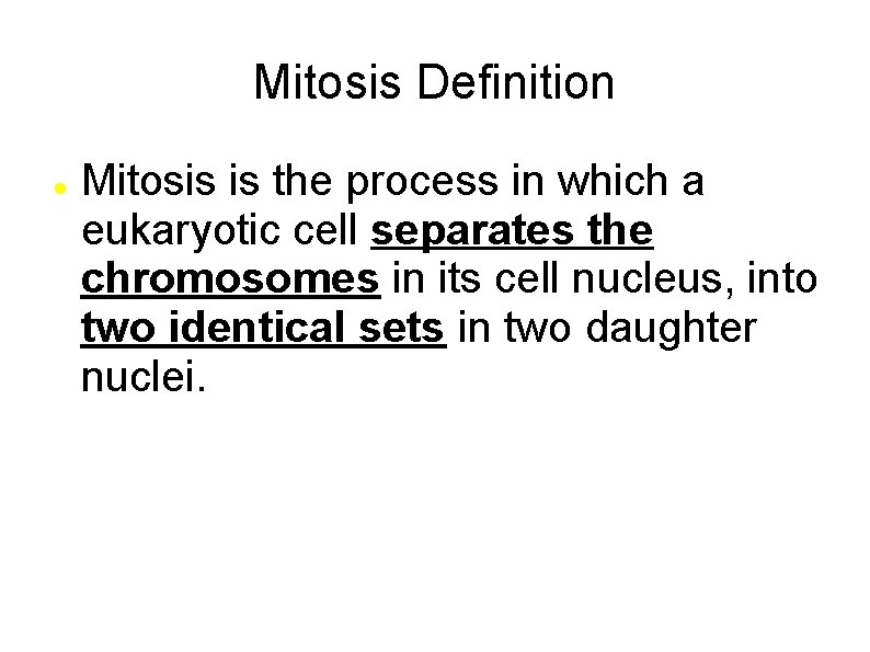 Mitosis Definition Mitosis is the process in which a eukaryotic cell separates the chromosomes