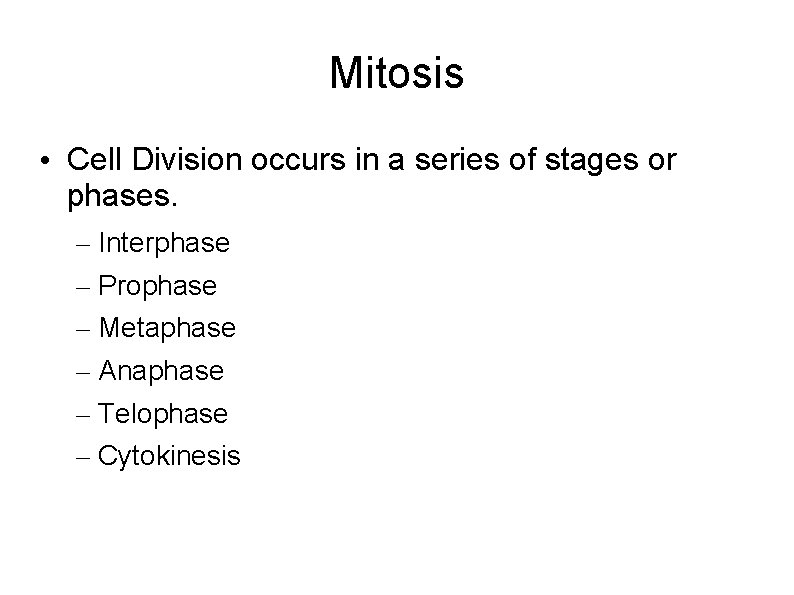 Mitosis • Cell Division occurs in a series of stages or phases. – Interphase