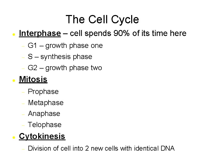 The Cell Cycle Interphase – cell spends 90% of its time here G 1