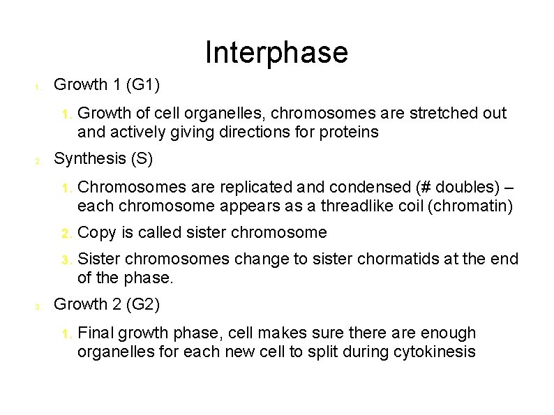 Interphase 1. Growth 1 (G 1) 1. 2. 3. Growth of cell organelles, chromosomes
