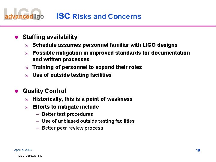 ISC Risks and Concerns l Staffing availability » Schedule assumes personnel familiar with LIGO ISC Risks and Concerns l Staffing availability » Schedule assumes personnel familiar with LIGO