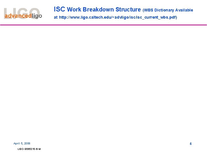 ISC Work Breakdown Structure (WBS Dictionary Available at http: //www. ligo. caltech. edu/~advligo/isc_current_wbs. pdf) ISC Work Breakdown Structure (WBS Dictionary Available at http: //www. ligo. caltech. edu/~advligo/isc_current_wbs. pdf)