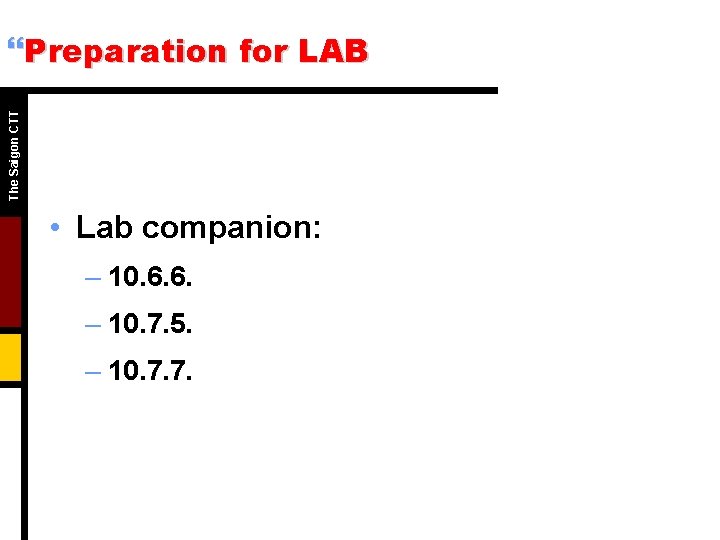 The Saigon CTT }Preparation for LAB • Lab companion: – 10. 6. 6. –