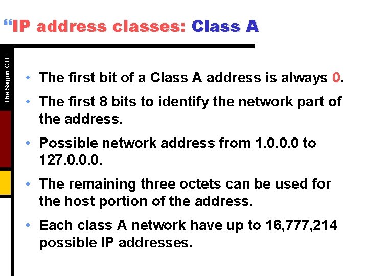 The Saigon CTT }IP address classes: Class A • The first bit of a