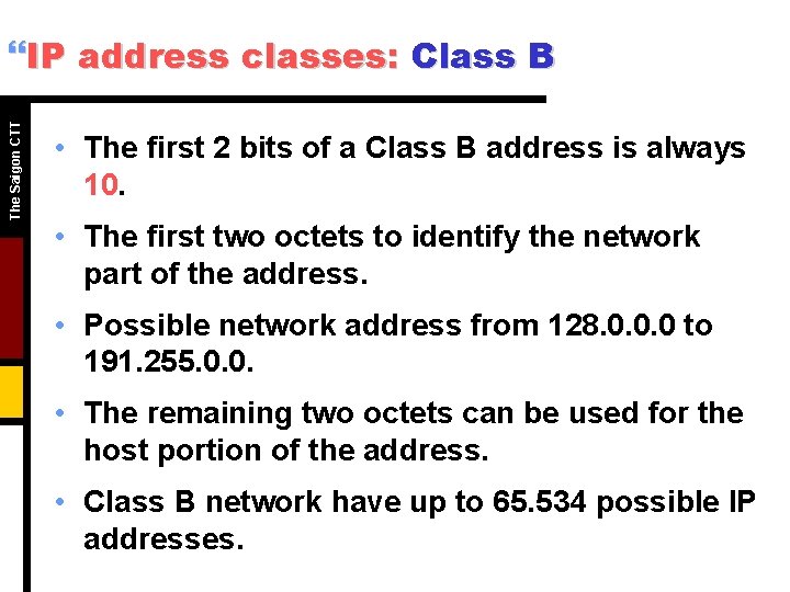 The Saigon CTT }IP address classes: Class B • The first 2 bits of