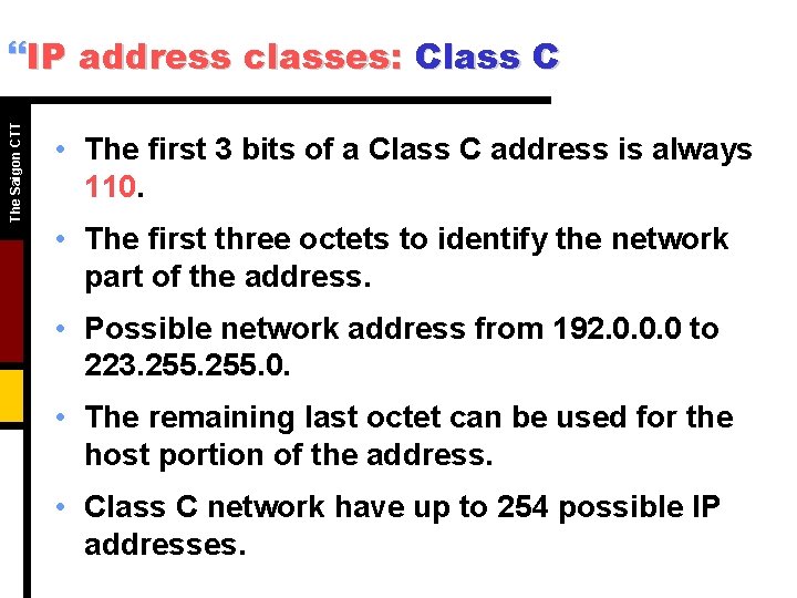 The Saigon CTT }IP address classes: Class C • The first 3 bits of