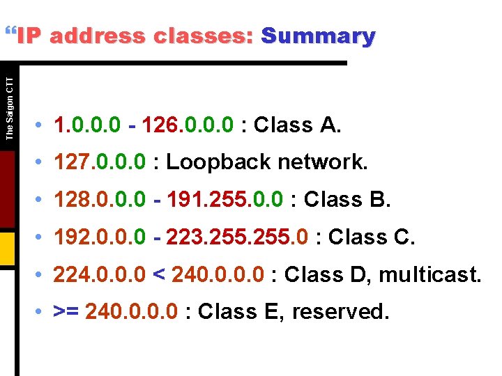 The Saigon CTT }IP address classes: Summary • 1. 0. 0. 0 - 126.