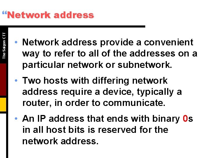 The Saigon CTT }Network address • Network address provide a convenient way to refer