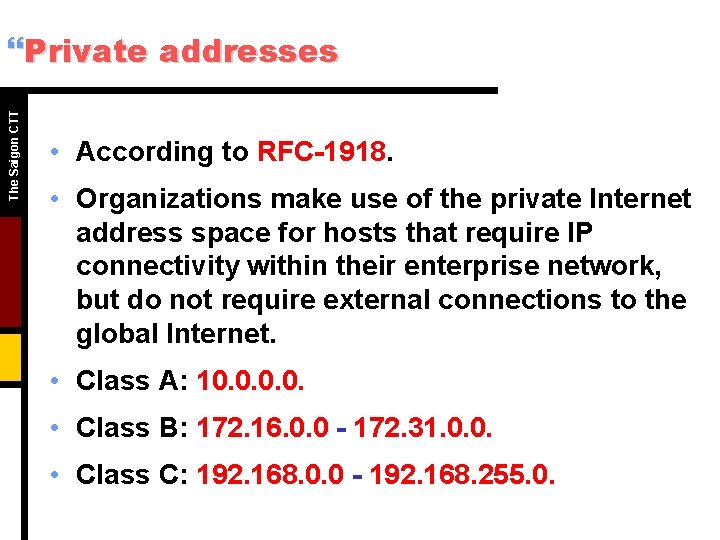 The Saigon CTT }Private addresses • According to RFC-1918. • Organizations make use of