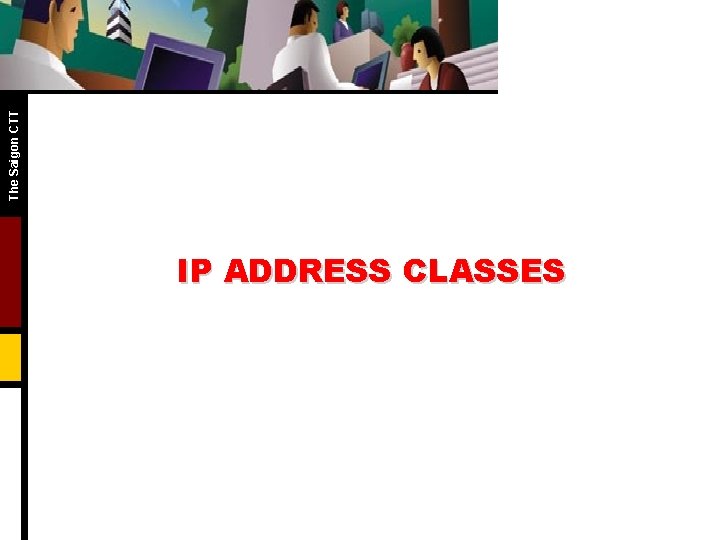 The Saigon CTT IP ADDRESS CLASSES 