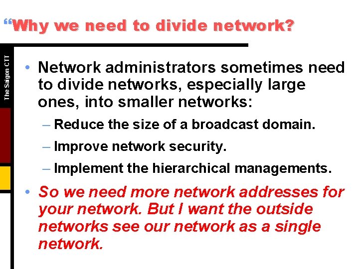 The Saigon CTT }Why we need to divide network? • Network administrators sometimes need