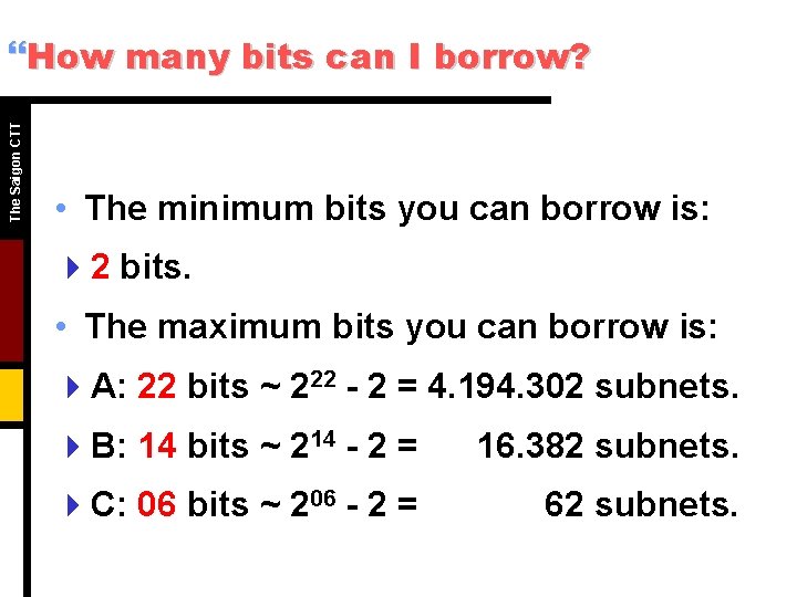 The Saigon CTT }How many bits can I borrow? • The minimum bits you