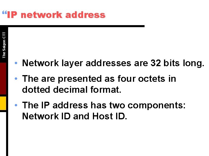 The Saigon CTT }IP network address • Network layer addresses are 32 bits long.