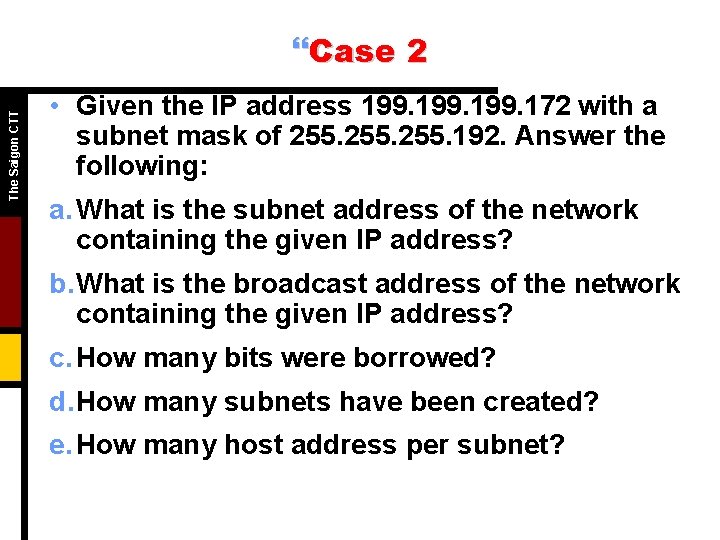 The Saigon CTT }Case 2 • Given the IP address 199. 172 with a