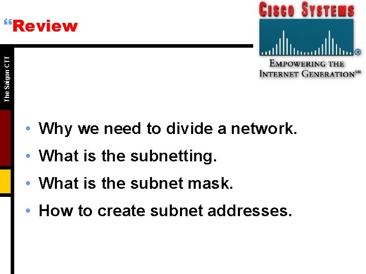 The Saigon CTT }Review • Why we need to divide a network. • What