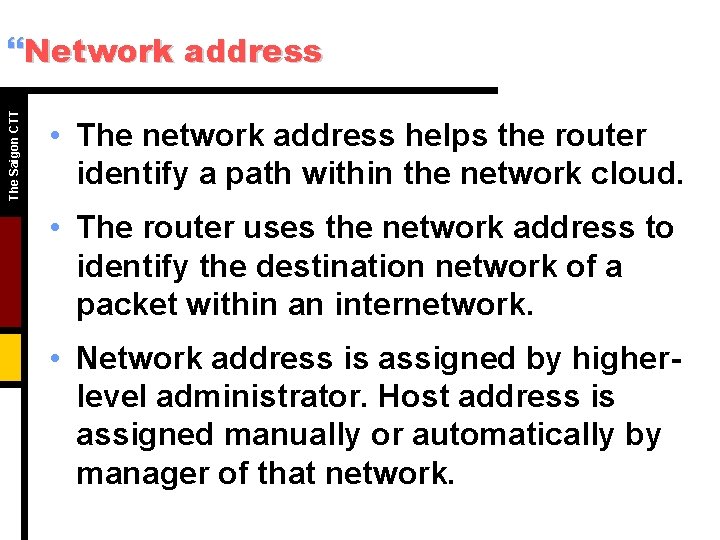 The Saigon CTT }Network address • The network address helps the router identify a