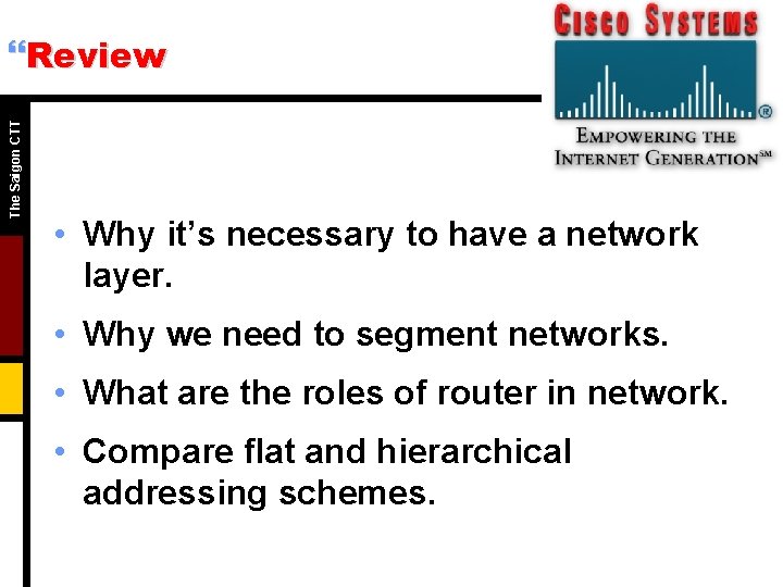 The Saigon CTT }Review • Why it’s necessary to have a network layer. •