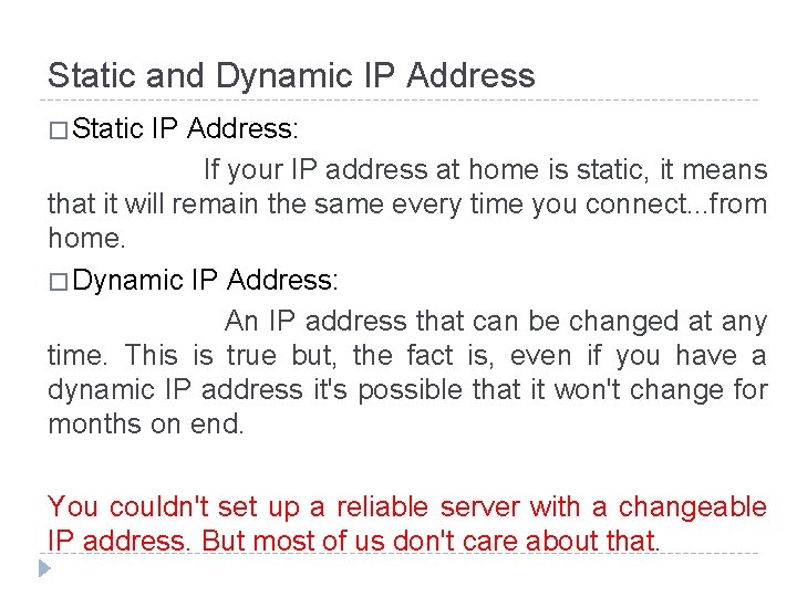 Static and Dynamic IP Address � Static IP Address: If your IP address at