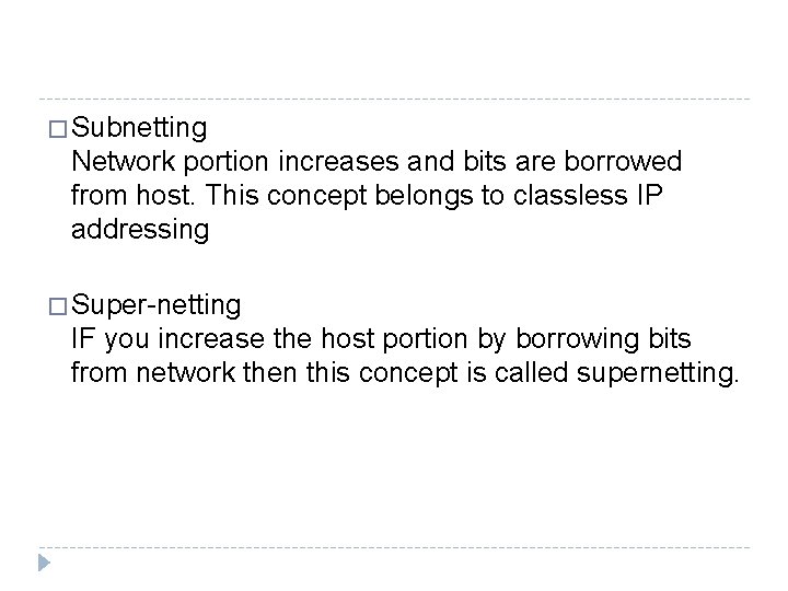 � Subnetting Network portion increases and bits are borrowed from host. This concept belongs