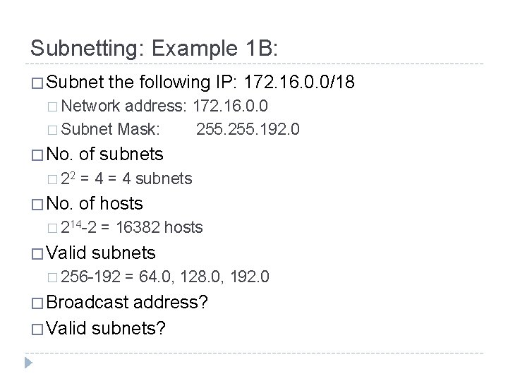 Subnetting: Example 1 B: � Subnet the following IP: 172. 16. 0. 0/18 �