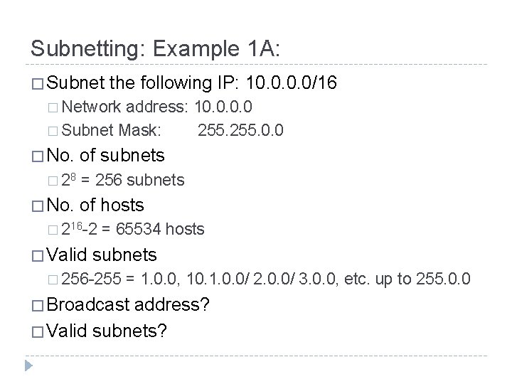 Subnetting: Example 1 A: � Subnet the following IP: 10. 0/16 � Network address:
