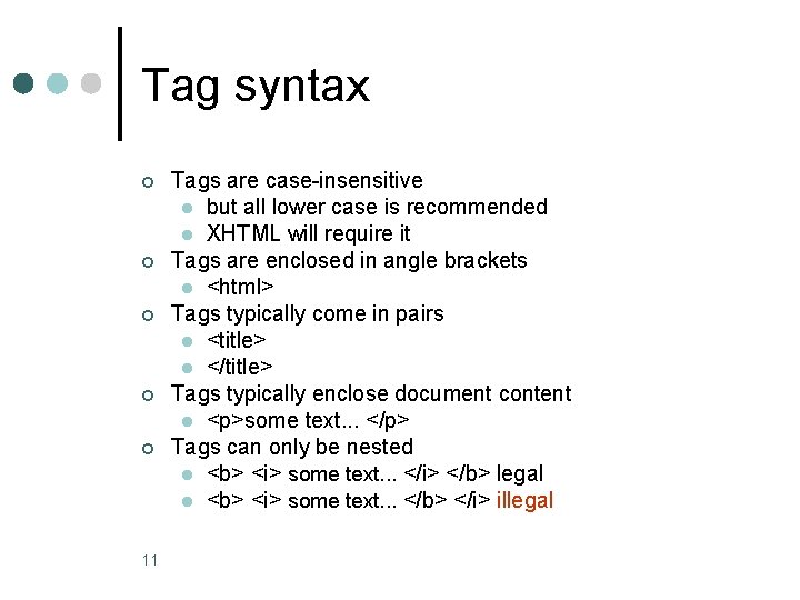 Tag syntax ¢ ¢ ¢ 11 Tags are case-insensitive l but all lower case
