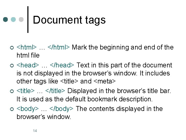 Document tags ¢ ¢ <html> … </html> Mark the beginning and end of the