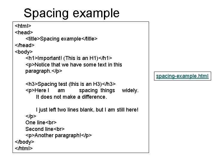 Spacing example <html> <head> <title>Spacing example</title> </head> <body> <h 1>Important! (This is an H