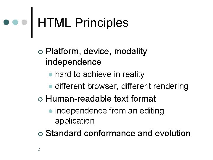 HTML Principles ¢ Platform, device, modality independence hard to achieve in reality l different