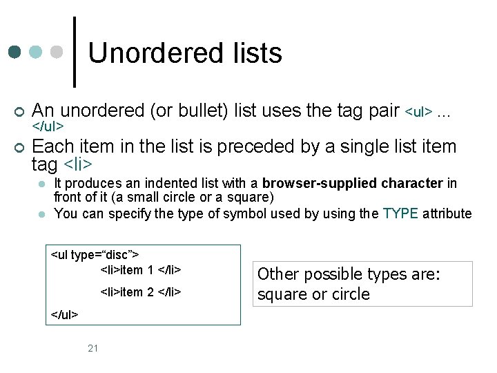 Unordered lists ¢ An unordered (or bullet) list uses the tag pair <ul> …