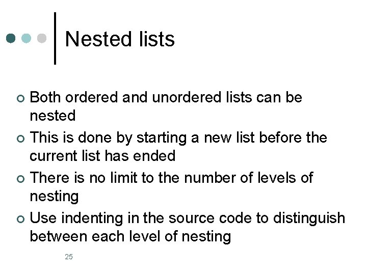 Nested lists Both ordered and unordered lists can be nested ¢ This is done