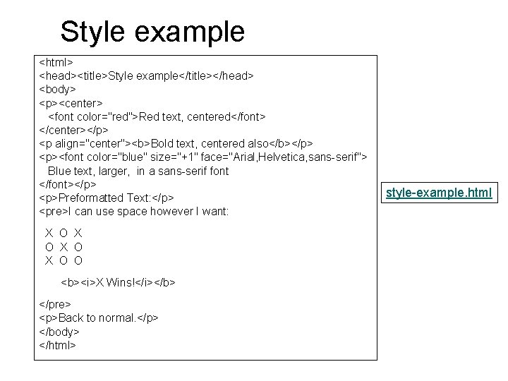 Style example <html> <head><title>Style example</title></head> <body> <p><center> <font color="red">Red text, centered</font> </center></p> <p align="center"><b>Bold