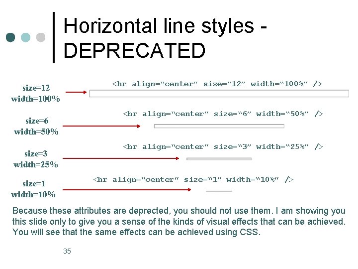 Horizontal line styles DEPRECATED <hr align=“center” size=“ 12” width=“ 100%” /> size=12 width=100% <hr