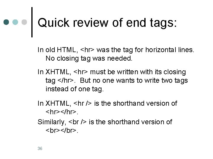 Quick review of end tags: In old HTML, <hr> was the tag for horizontal