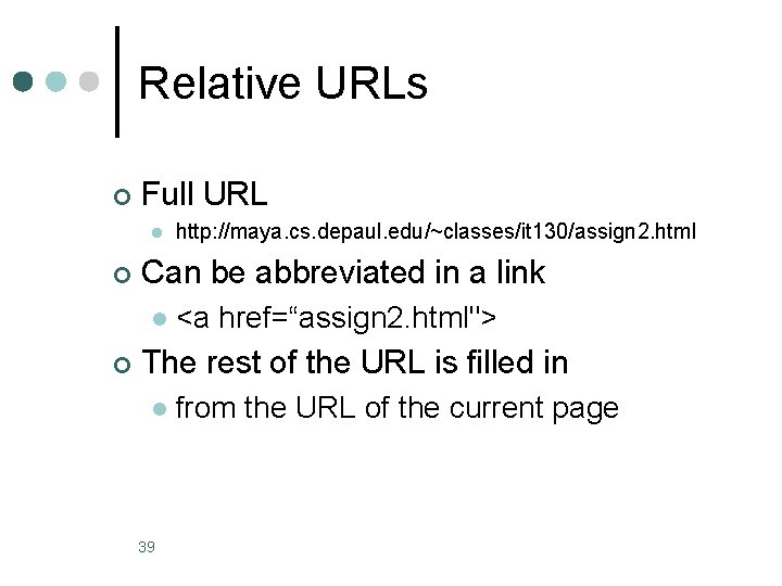 Relative URLs ¢ Full URL l ¢ Can be abbreviated in a link l