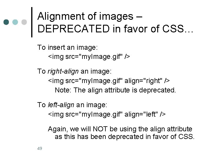 Alignment of images – DEPRECATED in favor of CSS… To insert an image: <img