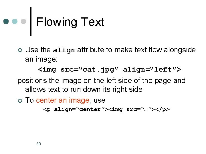 Flowing Text ¢ Use the align attribute to make text flow alongside an image: