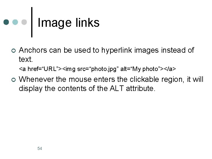 Image links ¢ Anchors can be used to hyperlink images instead of text. <a