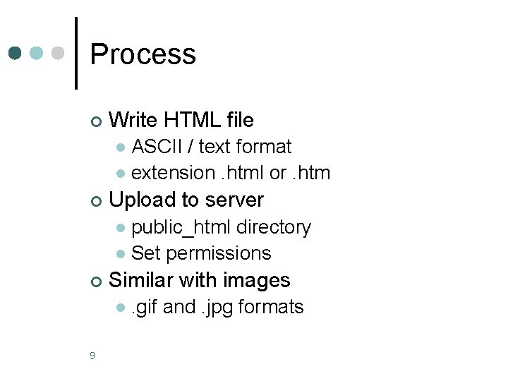 Process ¢ Write HTML file ASCII / text format l extension. html or. htm