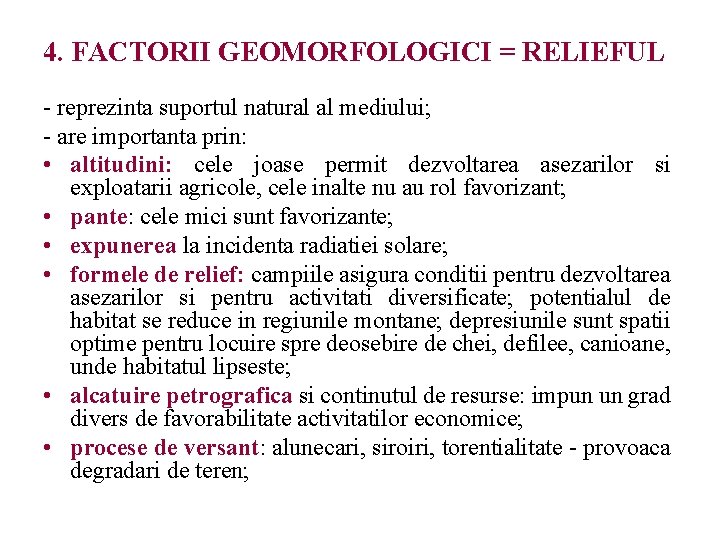 4. FACTORII GEOMORFOLOGICI = RELIEFUL - reprezinta suportul natural al mediului; - are importanta