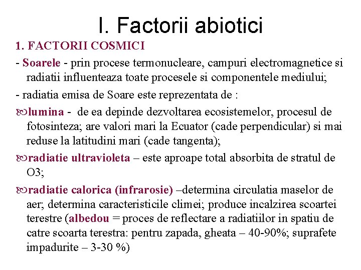 I. Factorii abiotici 1. FACTORII COSMICI - Soarele - prin procese termonucleare, campuri electromagnetice