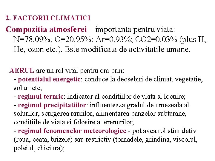 2. FACTORII CLIMATICI Compozitia atmosferei – importanta pentru viata: N=78, 09%; O=20, 95%; Ar=0,